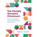 The Flexibly Grouped Classroom: How to Organize Learning for Equity and Growth - Paperback